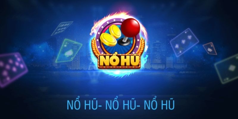 Giải đáp câu hỏi nổ hũ là gì?
